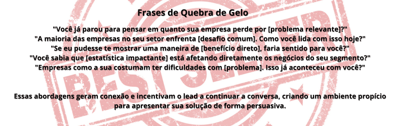 Imagem com frases estratégicas de quebra de gelo para conversas comerciais. O texto apresenta abordagens persuasivas para iniciar diálogos com leads e clientes, incentivando a conexão e criando um ambiente propício para vendas. No fundo, há um selo avermelhado parcialmente visível, adicionando um efeito visual de destaque.
