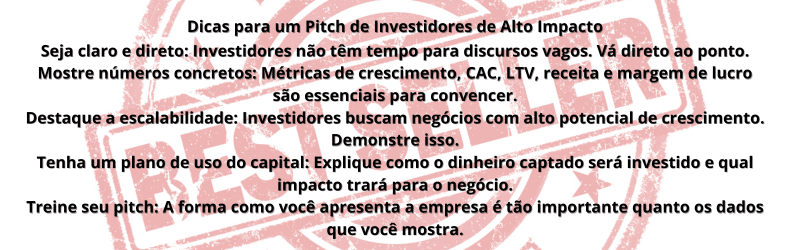Imagem explicativa com dicas para um discurso de investidores de alto impacto. O texto destaca a importância da clareza, uso de números concretos, escalabilidade do negócio, plano de uso do capital e a necessidade de treinar a apresentação para captar o interesse de investidores. No fundo, há um selo avermelhado que adiciona um efeito visual de destaque.