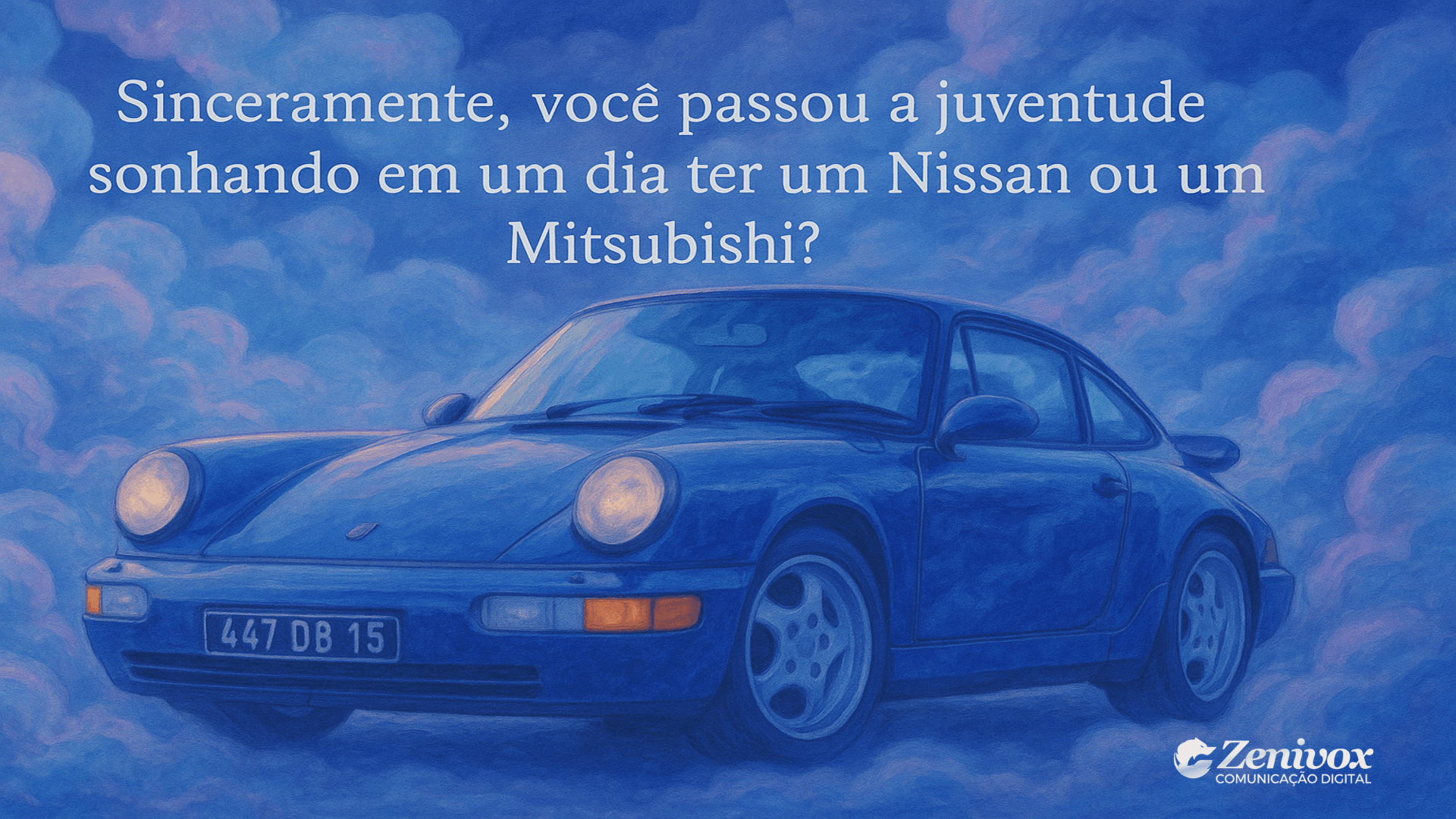 Um dos xemplos de copy icônicas de copywriting da Porsche com frase provocadora: "Sinceramente, você passou a juventude sonhando em um dia ter um Nissan ou um Mitsubishi?", sobre imagem onírica de um Porsche azul em meio às nuvens.