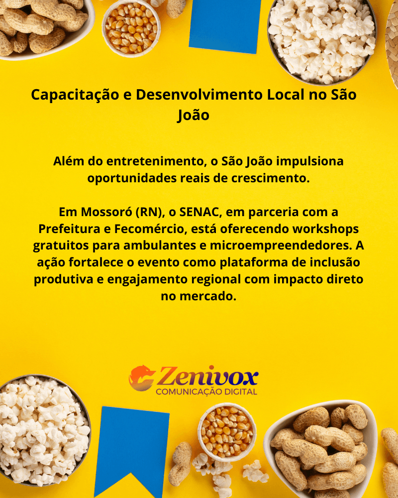 Card visual com fundo amarelo e elementos típicos do São João (pipoca, amendoim, milho). O texto destaca uma ação do SENAC em Mossoró (RN), que oferece capacitação gratuita para ambulantes e microempreendedores durante o evento Mossoró Cidade Junina. A iniciativa promove desenvolvimento local, inclusão produtiva e impacto real no mercado. Assinatura da Zenivox ao final.