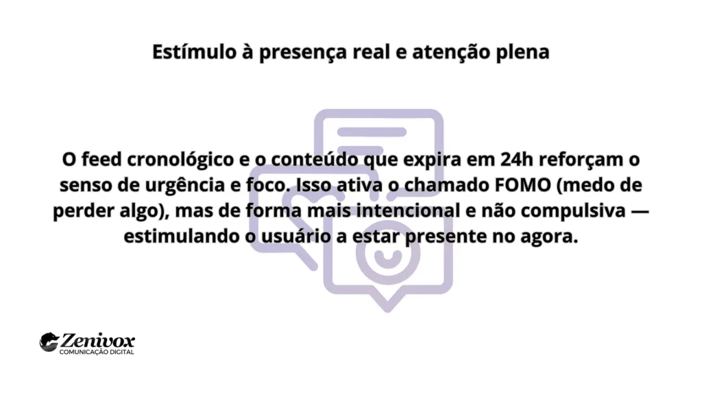 Imagem com o título “Estímulo à presença real e atenção plena”. O texto abaixo explica como o feed cronológico e os conteúdos que expiram em 24 horas reforçam o foco, urgência e presença no agora, ativando o FOMO de maneira mais consciente. Ao fundo, ícones de redes sociais em marca d’água e logotipo da Zenivox no canto inferior esquerdo.