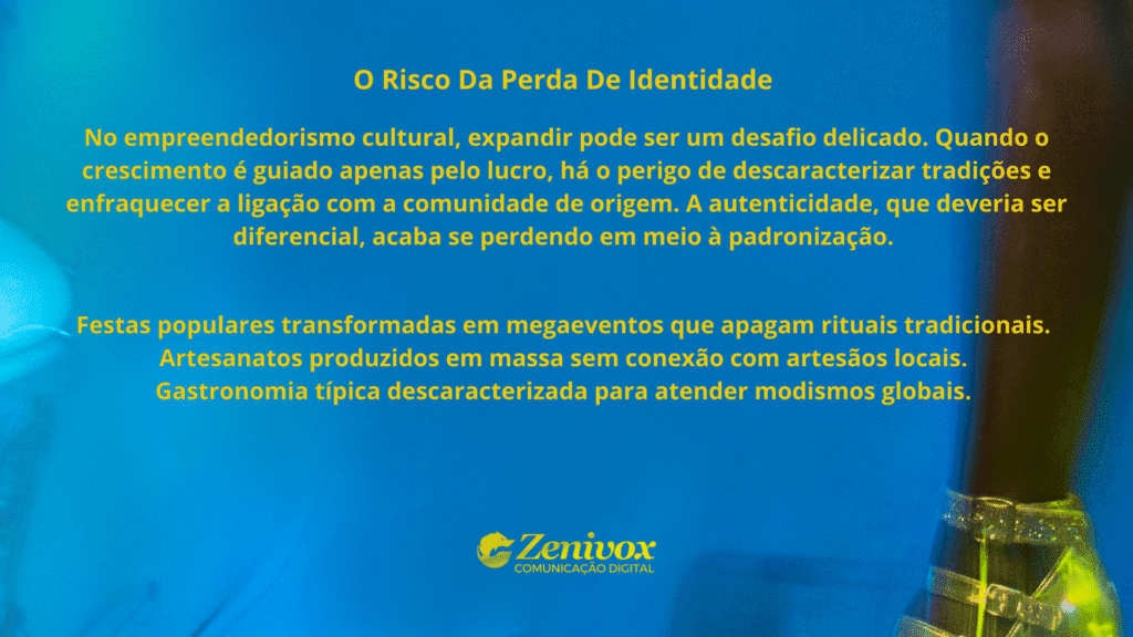 Slide informativo com fundo azul e texto em amarelo destacando os riscos da perda de identidade no empreendedorismo cultural. O conteúdo alerta para os perigos da padronização e descaracterização de tradições quando o crescimento é guiado apenas pelo lucro.