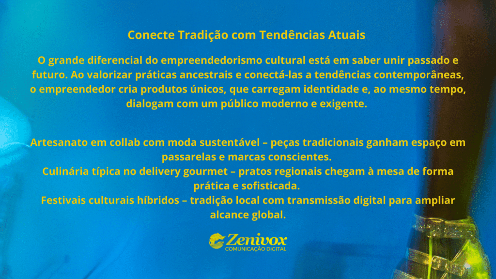 Slide informativo em fundo azul com texto em amarelo destacando como conectar tradição com tendências atuais no empreendedorismo cultural. O conteúdo mostra a importância de unir passado e futuro, valorizando práticas ancestrais e adaptando-as a novos contextos.