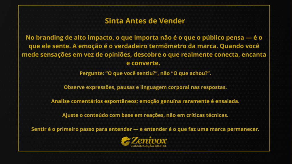 Imagem com fundo preto e texto em amarelo que destaca a importância de sentir antes de vender. A peça reforça que a narrativa visual eficaz não depende apenas do que o público pensa, mas do que ele sente — e que a emoção é o verdadeiro termômetro da marca.