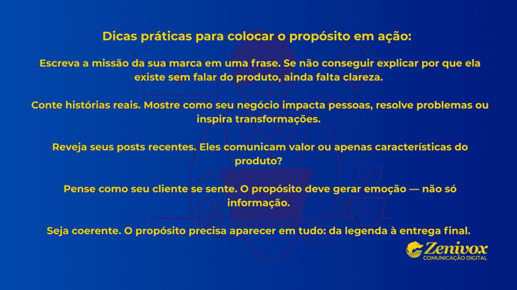 Design com fundo azul vibrante e tipografia amarela destacando o título “Dicas práticas para colocar o propósito em ação”. O texto apresenta orientações sobre como marcas podem alinhar propósito e criação de conteúdo. Ao fundo, ilustração sutil de um profissional trabalhando em um notebook, simbolizando estratégia e reflexão.