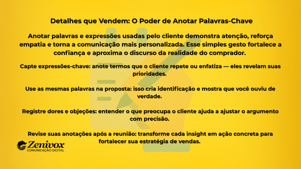 Imagem em fundo amarelo com texto em preto sobre a importância de anotar palavras-chave durante reuniões de vendas. O conteúdo destaca que registrar termos usados pelo cliente demonstra empatia, fortalece a confiança e ajuda a personalizar a comunicação.