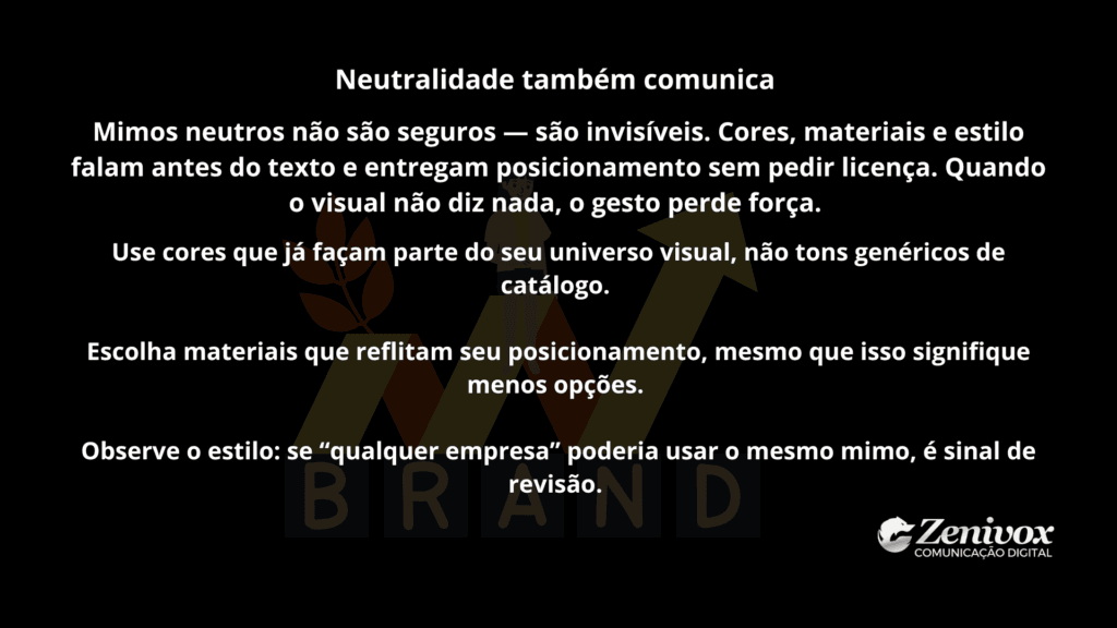Texto destacando a importância de presentes estratégicos que refletem a identidade da marca, evitando a neutralidade e a busca por agradar a todos, através de escolhas visuais autênticas e posicionamento claro.